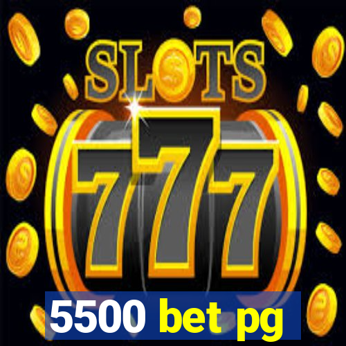 5500 bet pg